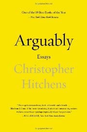 Christopher Hitchens - Arguably - Essays