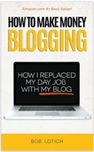 Bob Lotich - How to Make Money Blogging