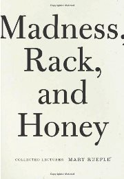 Mary Ruefle - Madness, rack and honey