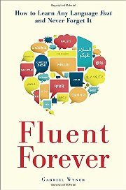 Gabriel Wyner – Fluent Forever, How to Learn Any Language Fast and Never Forget It