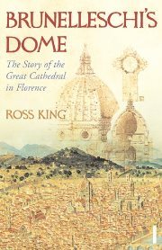 ross-king-brunelleschis-dome-the-story-of-the-great-cathedral-in-florence