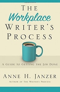 16. The Workplace Writer's Process A Guide to Getting the Job Done - Anne Janzer