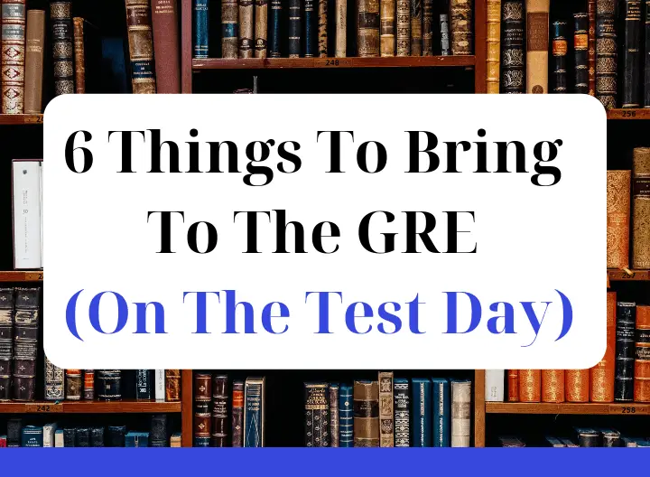 6 Things You Should Bring To The GRE (On The Test Day)