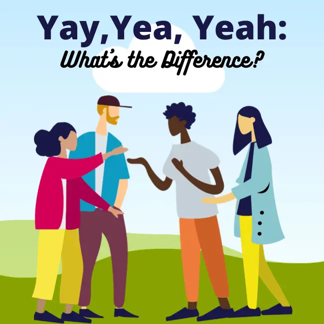 Yay vs. Yea vs. Yeah – What’s The Difference?